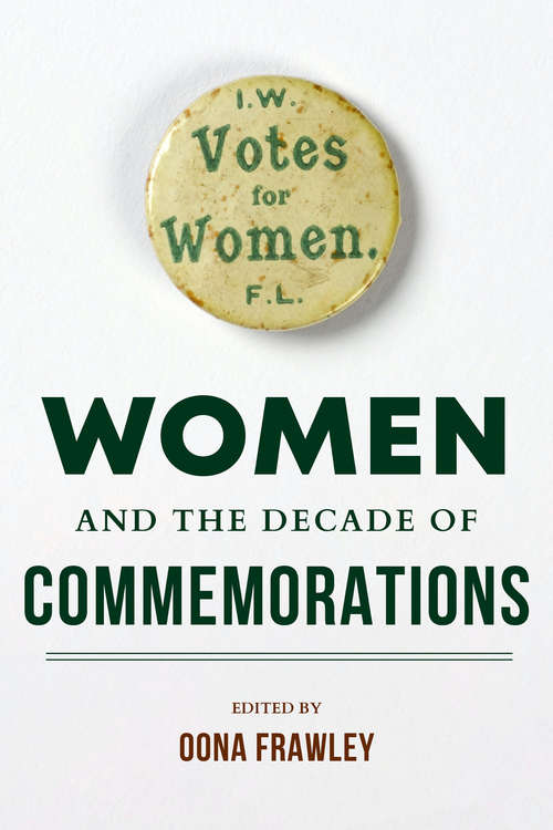 Women and the Decade of Commemorations (Irish Culture, Memory, Place)