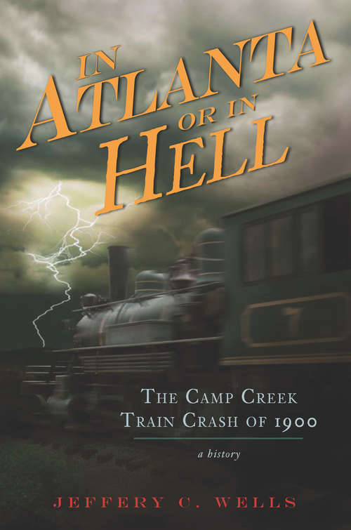 Camp Creek Train Crash of 1900, The: In Atlanta or In Hell