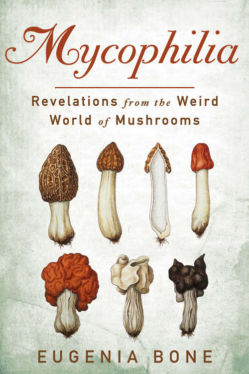 Book cover of Mycophilia: Revelations from the Weird World of Mushrooms