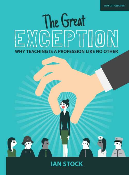 Book cover of The Great Exception: Why Teaching Is A Profession Like No Other