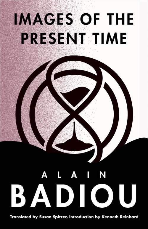 Images of the Present Time (The Seminars of Alain Badiou)
