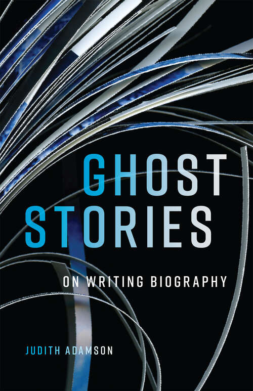 Book cover of Ghost Stories: On Writing Biography (Footprints Series #29)