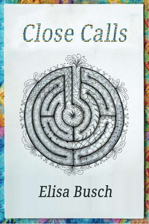 Book cover of Close Calls: Voices of Love and Fear