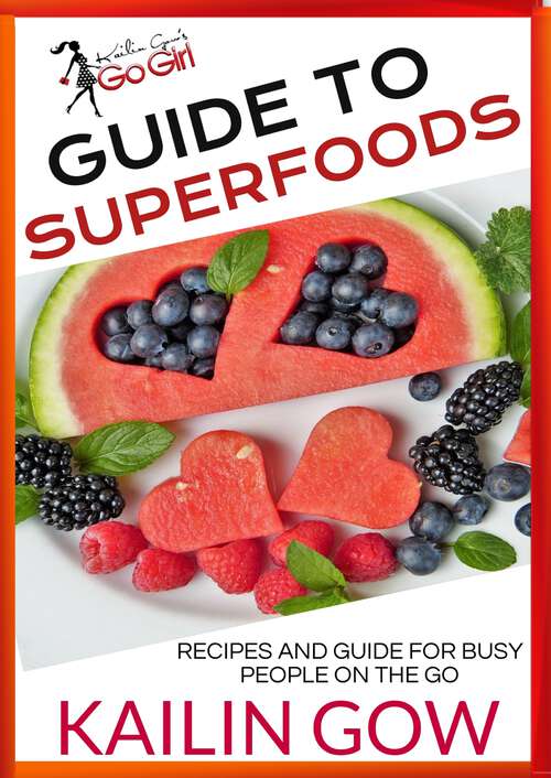 Book cover of Kailin Gow's Go Girl Guide to Superfoods: Recipes For Busy People On The Go! (Kailin Gow's Go Girl Guides Series #1)