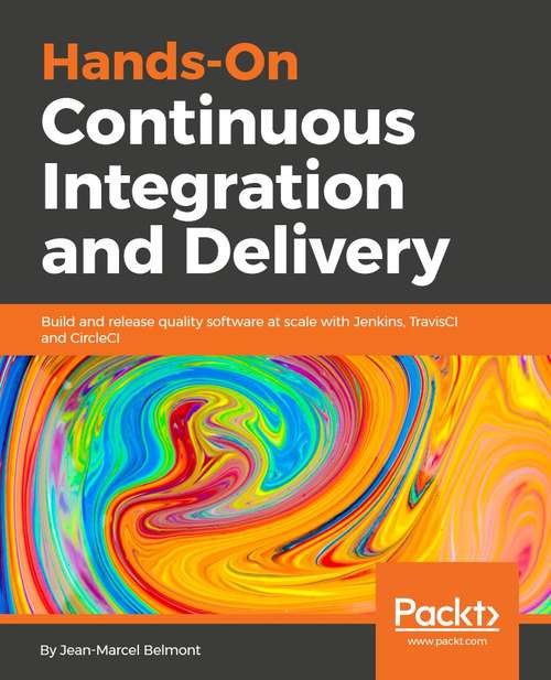 Book cover of Hands-On Continuous Integration and Delivery: Build and release quality software at scale with Jenkins, Travis CI, and CircleCI