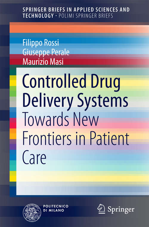 Controlled Drug Delivery Systems: Towards New Frontiers in Patient Care (SpringerBriefs in Applied Sciences and Technology)