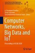 Computer Networks, Big Data and IoT: Proceedings of ICCBI 2020 (Lecture Notes on Data Engineering and Communications Technologies #66)