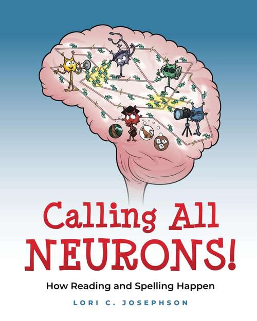 Book cover of Calling All NEURONS!: How Reading and Spelling Happen