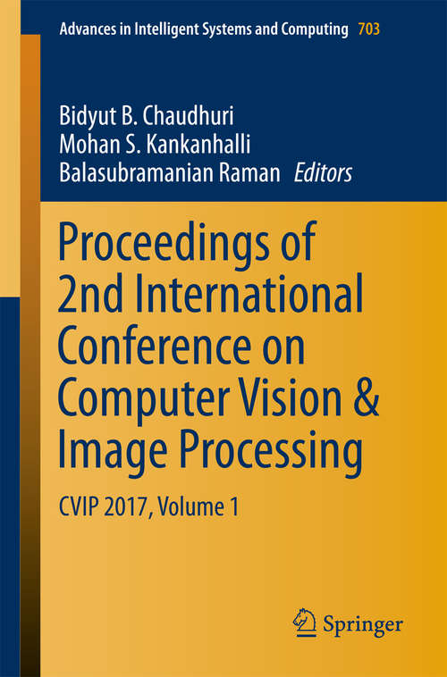 Proceedings of 2nd International Conference on Computer Vision & Image Processing: Cvip 2017, Volume 2 (Advances In Intelligent Systems And Computing #704)