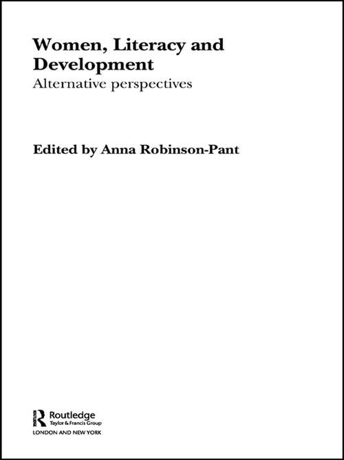 Women, Literacy and Development: Alternative Perspectives (Routledge Research in Literacy #Vol. 1)