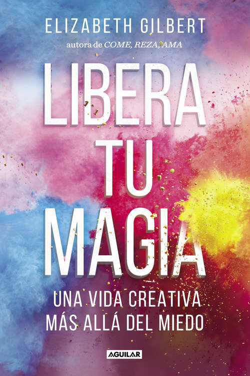 Book cover of Libera tu magia: Una vida creativa más allá del miedo