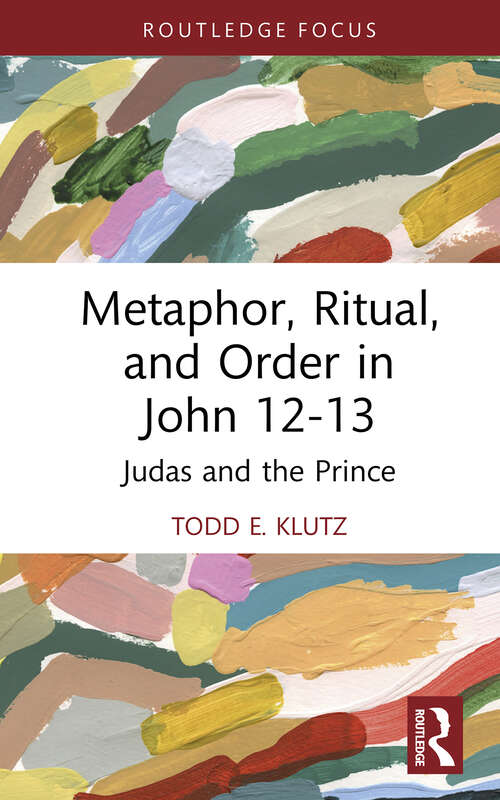 Book cover of Metaphor, Ritual, and Order in John 12-13: Judas and the Prince (Routledge Interdisciplinary Perspectives on Biblical Criticism)