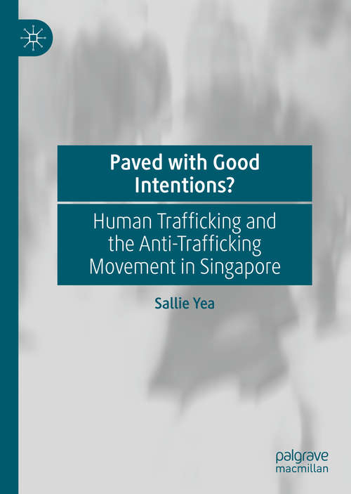Book cover of Paved with Good Intentions?: Human Trafficking and the Anti-trafficking Movement in Singapore (1st ed. 2020)