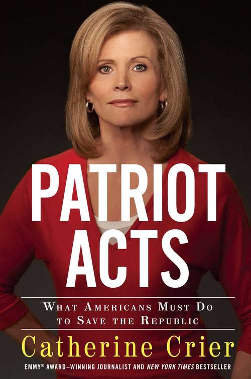 Book cover of Patriot Acts: What Americans Must Do to Save the Republic