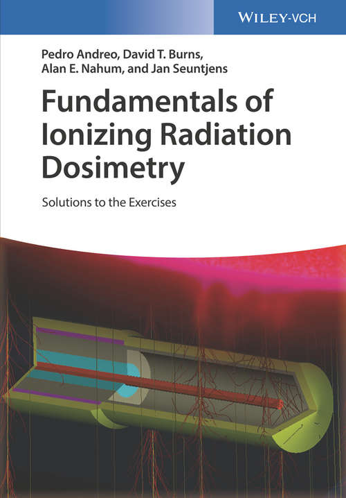Fundamentals of Ionizing Radiation Dosimetry: Solutions to Exercises