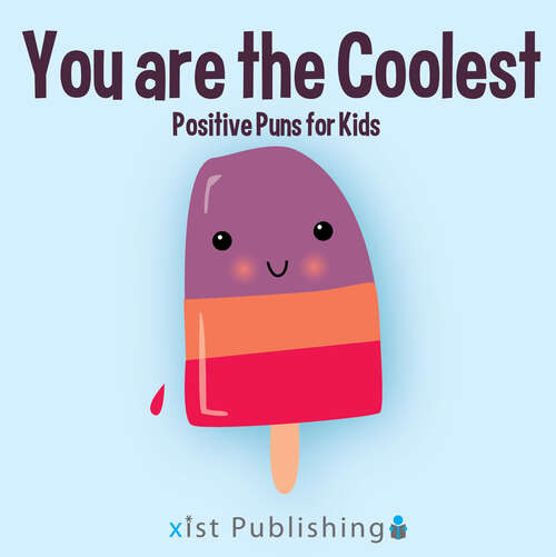 Book cover of You are the Coolest: Positive Puns for Kids (Illustrated Jokes)