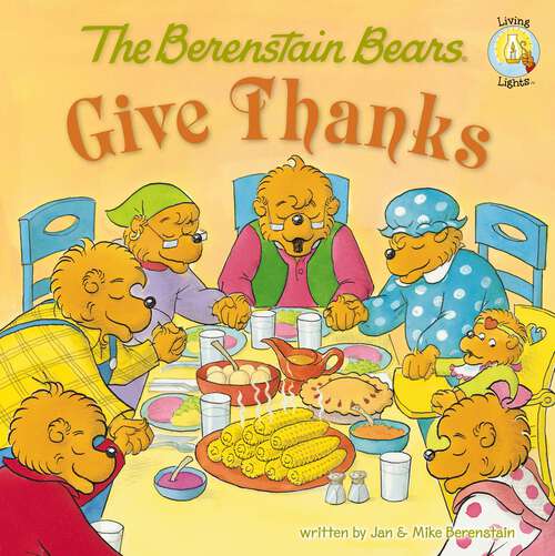 Book cover of The Berenstain Bears Give Thanks (Berenstain Bears/Living Lights: A Faith Story)