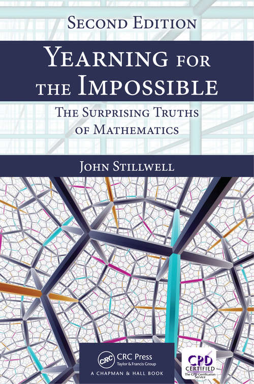 Yearning for the Impossible: The Surprising Truths of Mathematics, Second Edition