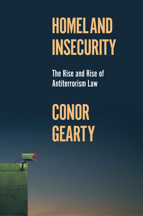 Book cover of Homeland Insecurity: The Rise and Rise of Global Anti-Terrorism Law (History of Violence)