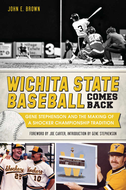 Wichita State Baseball Comes Back: Gene Stephenson and the Making of a Shocker Championship Tradition (Sports)