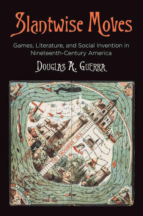 Book cover of Slantwise Moves: Games, Literature, and Social Invention in Nineteenth-Century America (Material Texts)