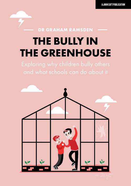 Book cover of The Bully in the Greenhouse: Why children bully others and what schools can do about it