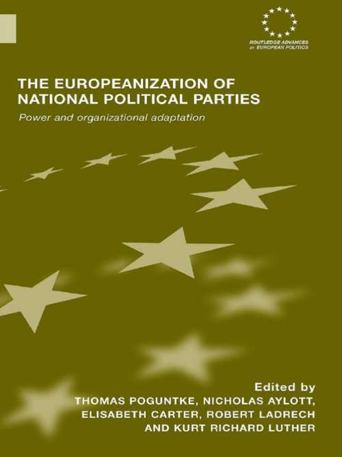 The Europeanization of National Political Parties: Power and Organizational Adaptation (Routledge Advances in European Politics)