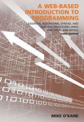Book cover of A Web-Based Introduction to Programming (Third Edition): Essential Algorithms, Syntax, and Control Structures Using PHP, HTML, and MySQL
