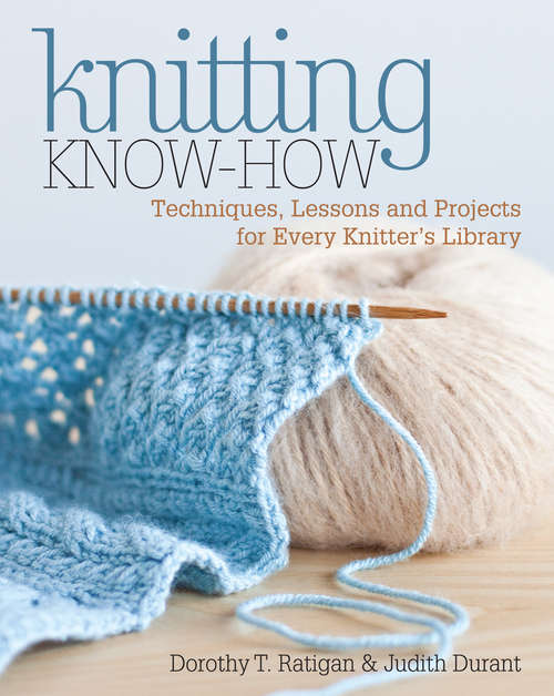 Book cover of Knitting Know-How: Techniques, Lessons and Projects for Every Knitter's Library