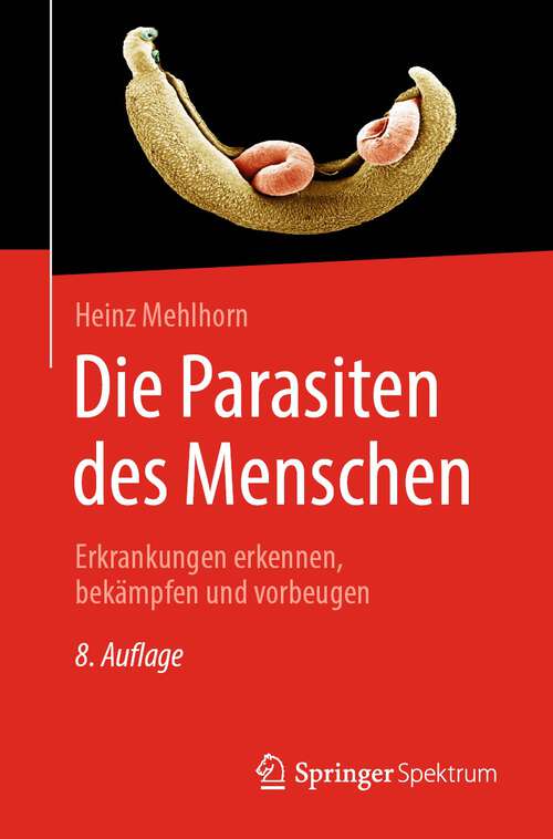 Book cover of Die Parasiten des Menschen: Erkrankungen erkennen, bekämpfen und vorbeugen (8. Aufl. 2022)