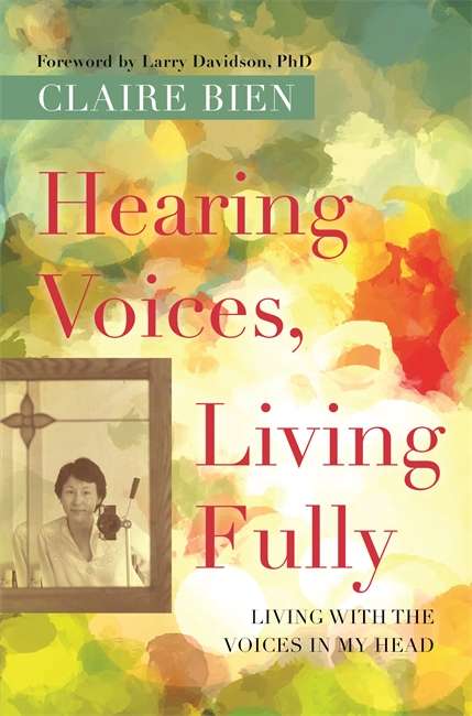Book cover of Hearing Voices, Living Fully: Living with the Voices in My Head