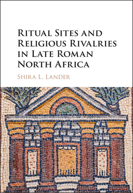 Book cover of Ritual Sites and Religious Rivalries in Late Roman North Africa