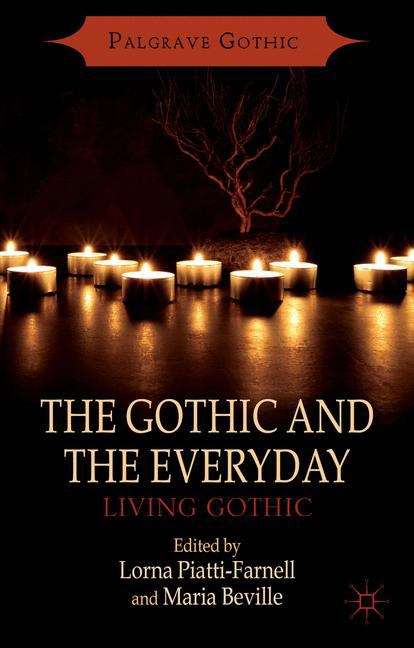 Book cover of The Gothic and the Everyday: Living Gothic (The Palgrave Gothic Series)
