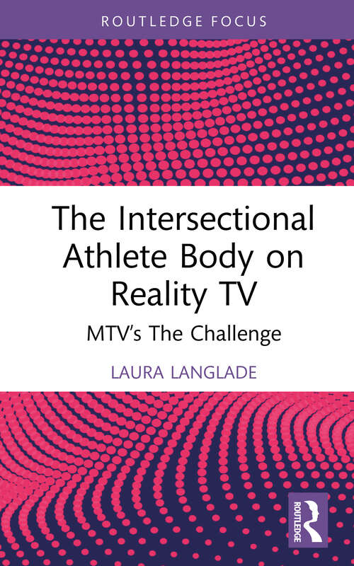 Book cover of The Intersectional Athlete Body on Reality TV: MTV’s The Challenge (1) (Routledge Focus on Television Studies)