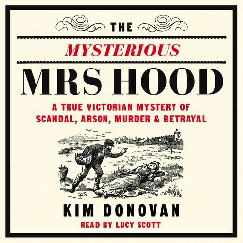 Book cover of The Mysterious Mrs Hood: A True Victorian Mystery of Scandal, Arson, Murder & Betrayal