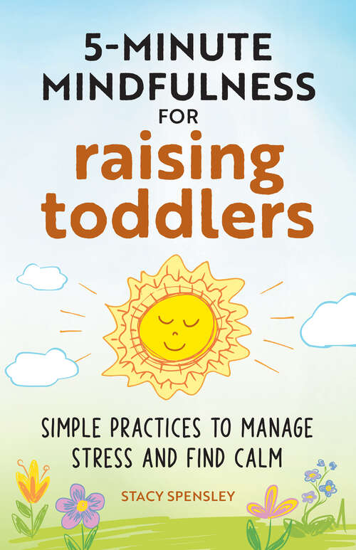 Book cover of 5-Minute Mindfulness for Raising Toddlers: Simple Practices to Manage Stress and Find Calm