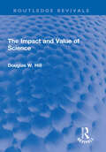 The Impact and Value of Science (Routledge Revivals)