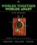 Worlds Together, Worlds Apart (Sixth Edition): A History Of The World From The Beginnings Of Humankind To The Present