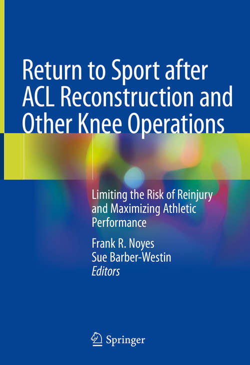 Book cover of Return to Sport after ACL Reconstruction and Other Knee Operations: Limiting the Risk of Reinjury and Maximizing Athletic Performance (1st ed. 2019)