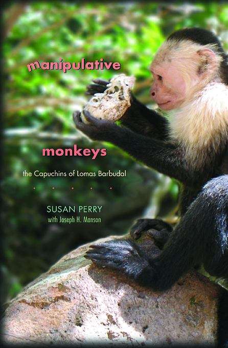 Book cover of Manipulative Monkeys: The Capuchins of Lomas Barbudal