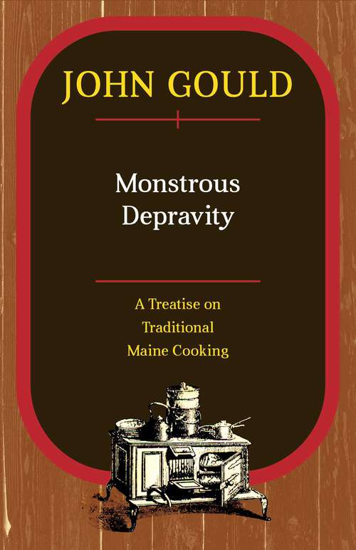 Book cover of Monstrous Depravity: A Treatise on Traditional Maine Cooking