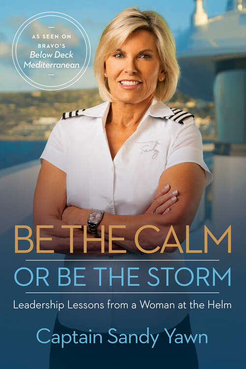 Book cover of Be the Calm or Be the Storm: Leadership Lessons from a Woman at the Helm