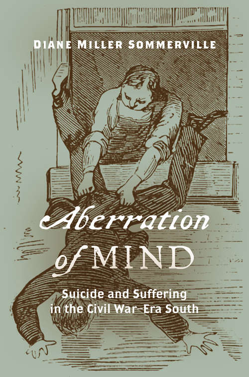 Aberration of Mind: Suicide and Suffering in the Civil War–Era South