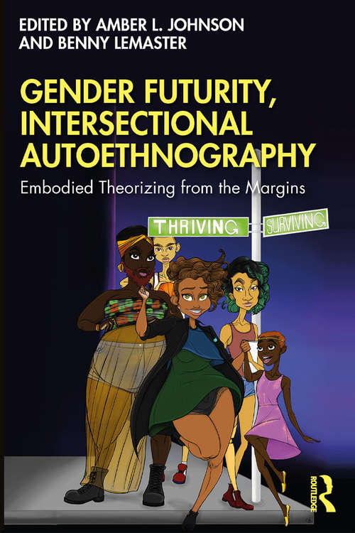 Gender Futurity, Intersectional Autoethnography: Embodied Theorizing from the Margins (Writing Lives: Ethnographic Narratives)