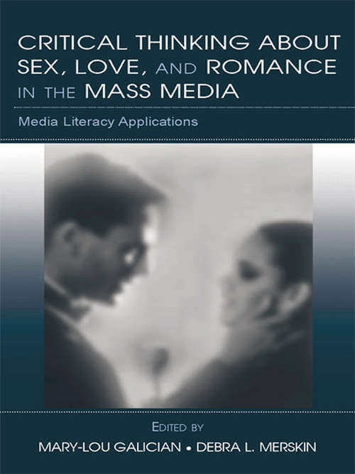Critical Thinking About Sex, Love, and Romance in the Mass Media: Media Literacy Applications (Routledge Communication Series)