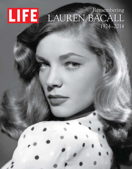 Book cover of LIFE Remembering Lauren Bacall, 1924-2014 (LIFE Special Issue Magazine)