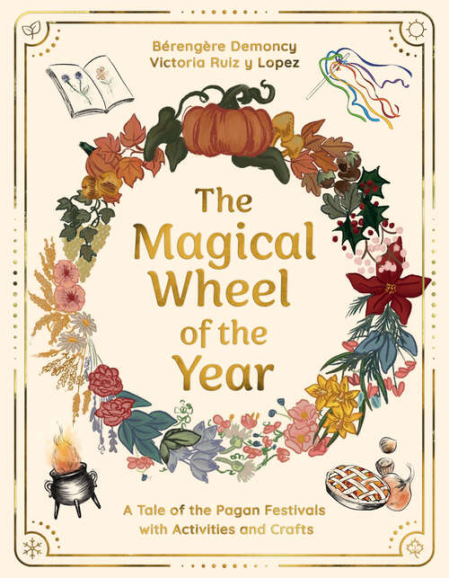 Book cover of The Magical Wheel of the Year: A Tale of the Pagan Festivals with Activities & Rituals