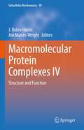 Macromolecular Protein Complexes IV: Structure and Function (Subcellular Biochemistry #99)