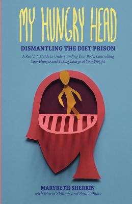 Book cover of My Hungry Head: Dismantling the Diet Prison: Understanding Your Body,  Controlling Your Cravings and Taking Charge of Your Weight