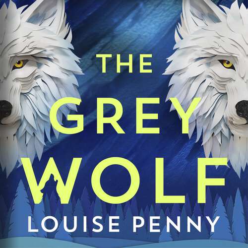 Book cover of The Grey Wolf: The Three Pines community faces a deadly case in this unforgettable and timely thriller (Chief Inspector Gamache)